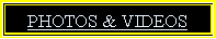 Text Box: PHOTOS & VIDEOS 